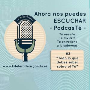 podcasTÉ #3 Todo lo que debes de saber sobre el Té